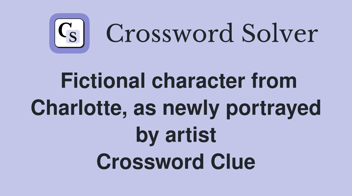 Fictional character from Charlotte, as newly portrayed by artist Crossword Clue