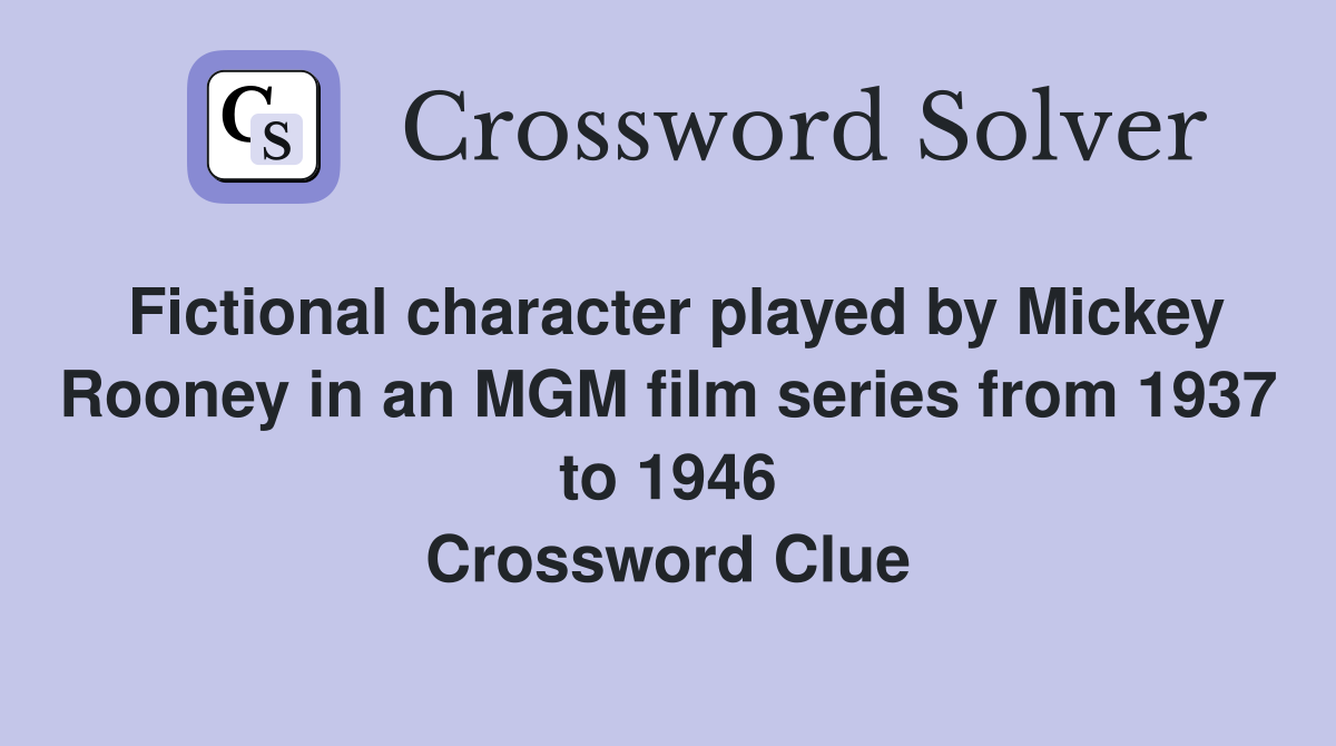 Fictional character played by Mickey Rooney in an MGM film series from 1937 to 1946 Crossword Clue
