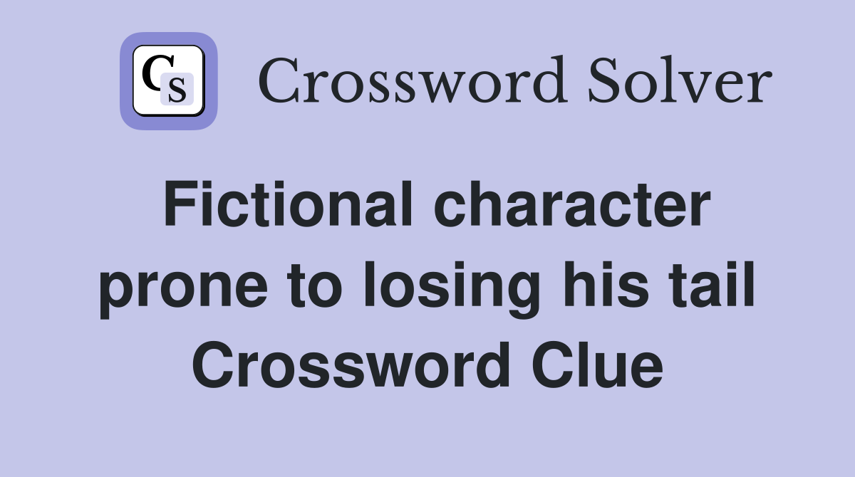Fictional character prone to losing his tail Crossword Clue