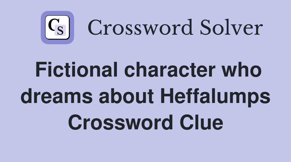 Fictional character who dreams about Heffalumps Crossword Clue