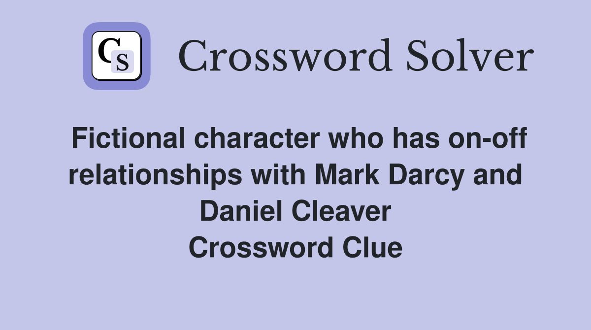 Fictional character who has on-off relationships with Mark Darcy and Daniel Cleaver Crossword Clue