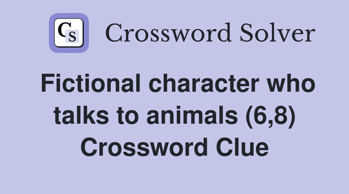 Fictional character who talks to animals (6,8) Crossword Clue