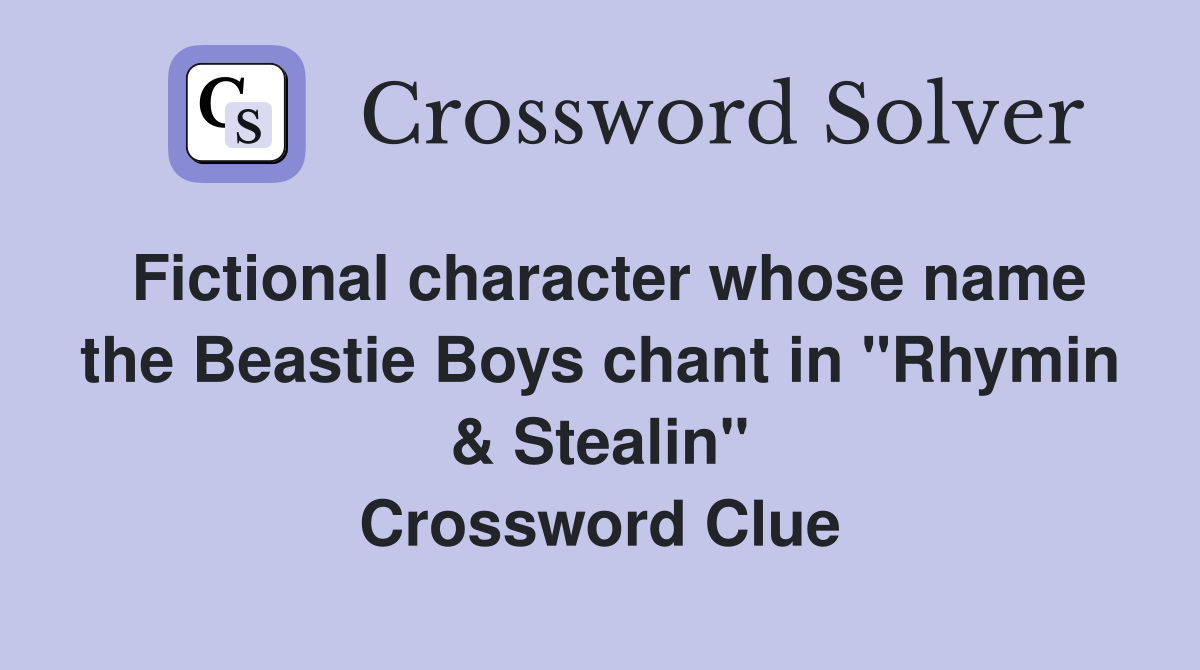 Fictional character whose name the Beastie Boys chant in "Rhymin & Stealin" Crossword Clue