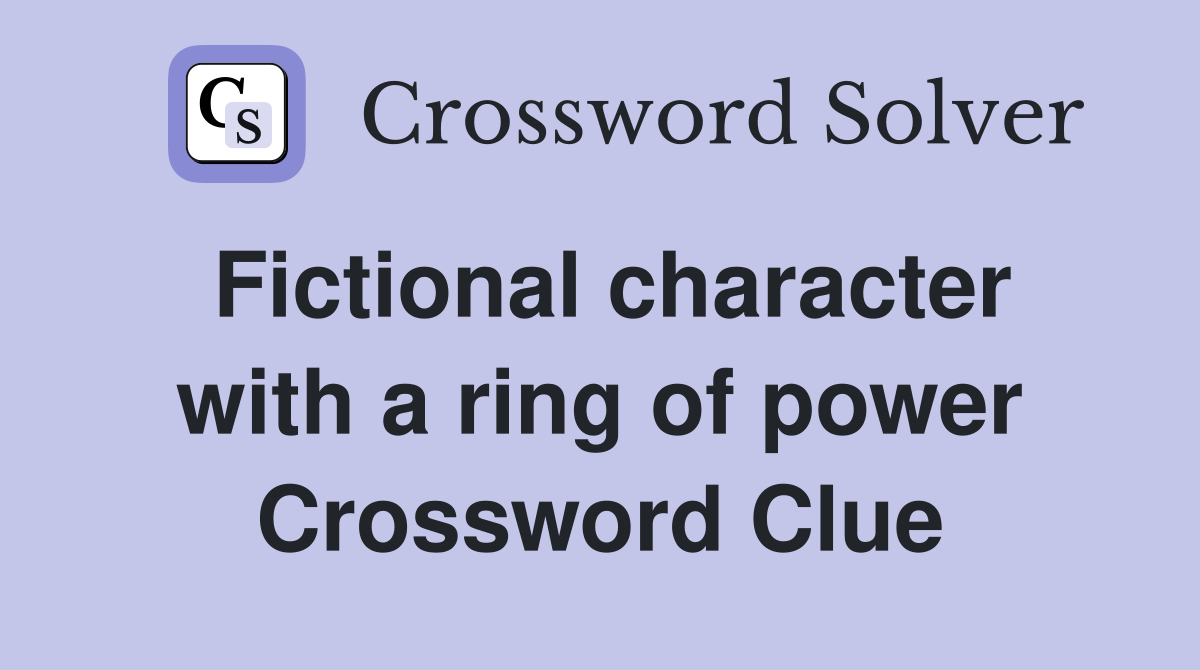 Fictional character with a ring of power Crossword Clue