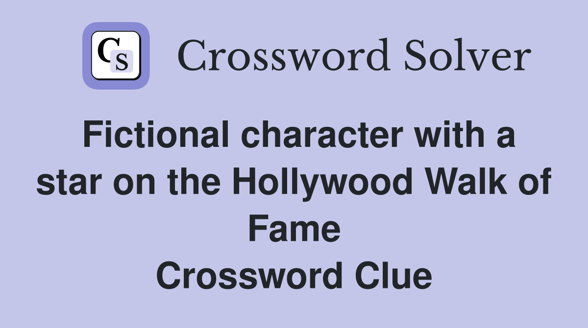 Fictional character with a star on the Hollywood Walk of Fame Crossword Clue