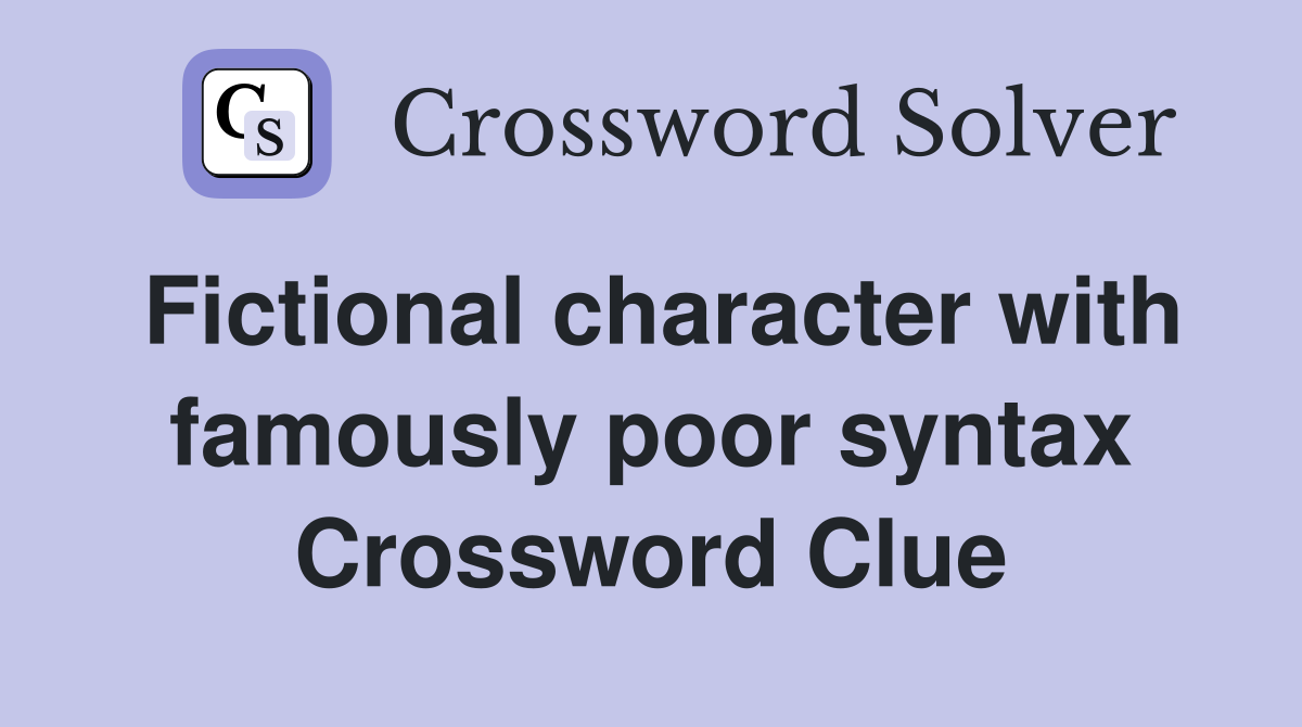 Fictional character with famously poor syntax Crossword Clue