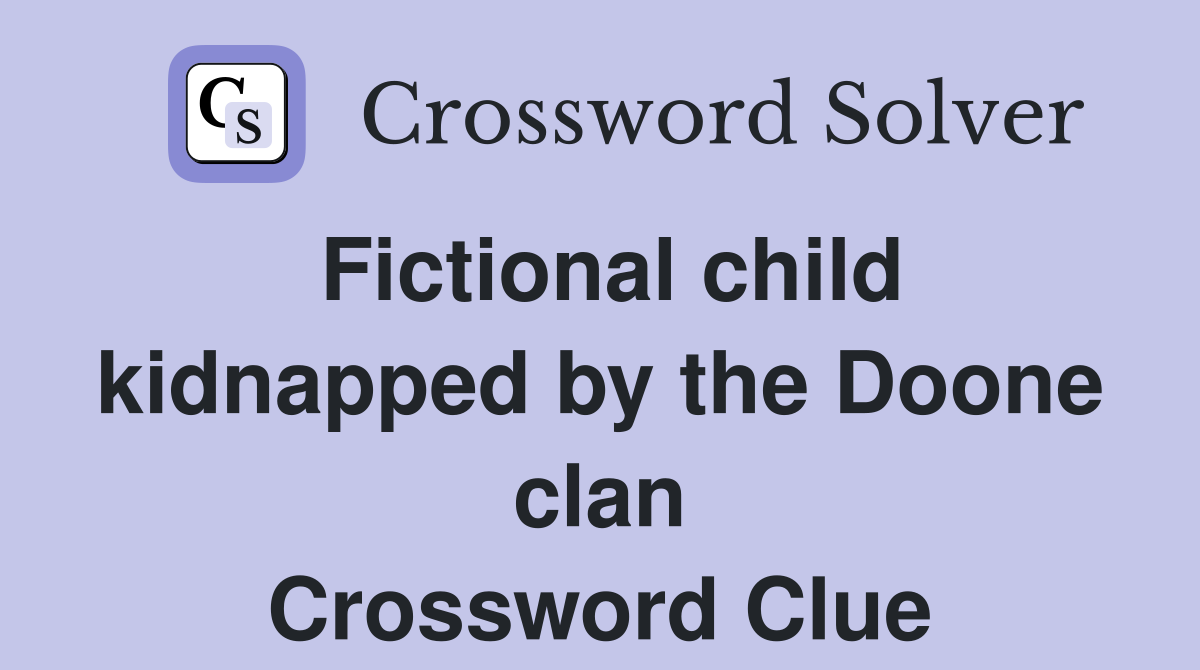 Fictional child kidnapped by the Doone clan Crossword Clue