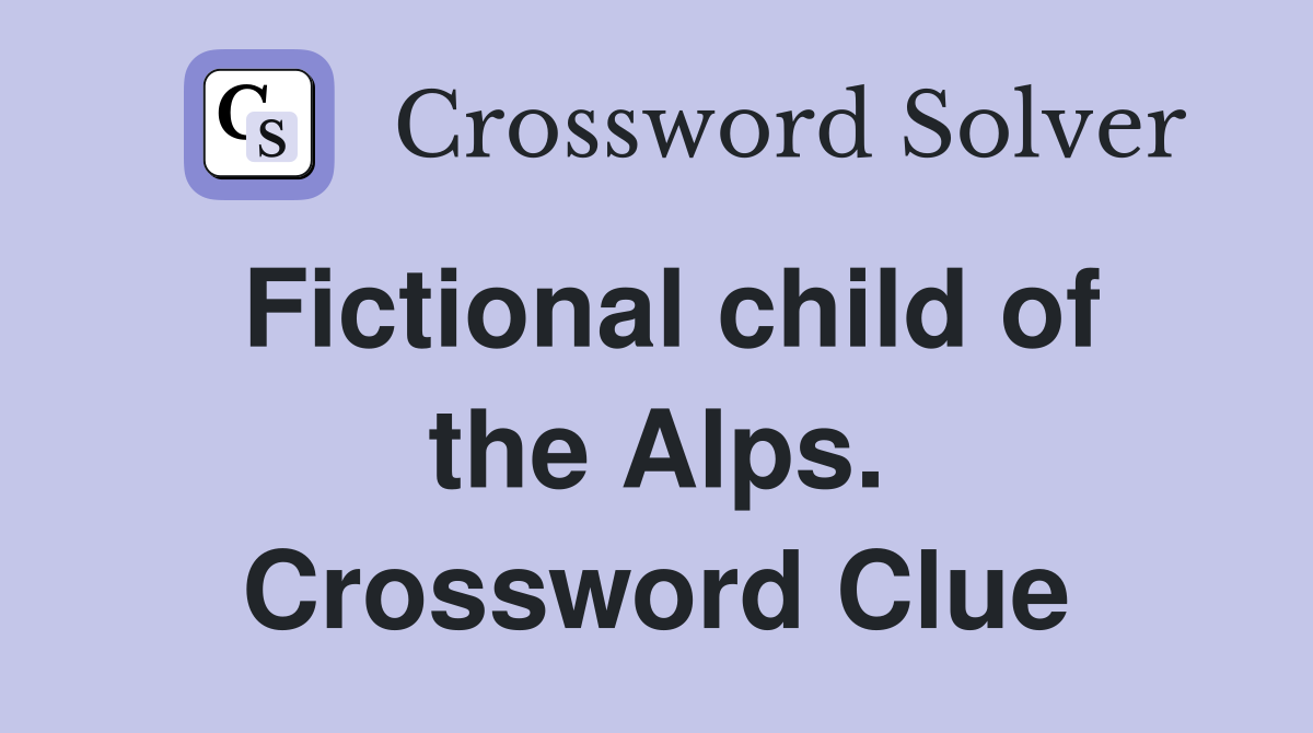 Fictional child of the Alps. Crossword Clue