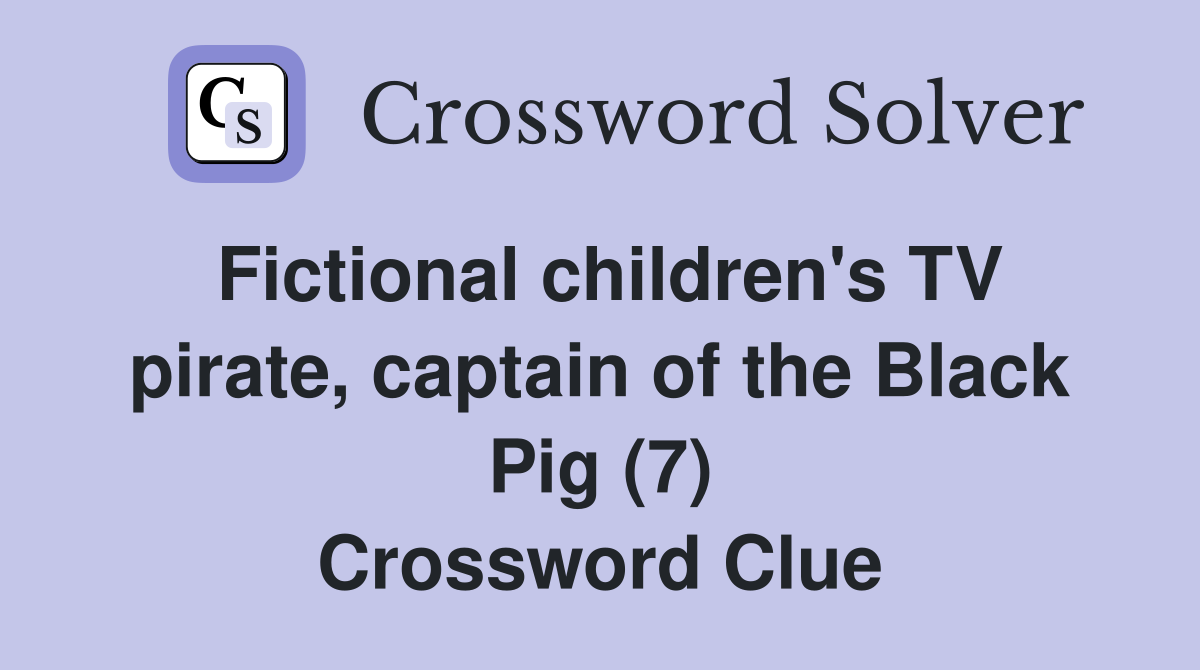 Fictional children's TV pirate, captain of the Black Pig (7) Crossword Clue