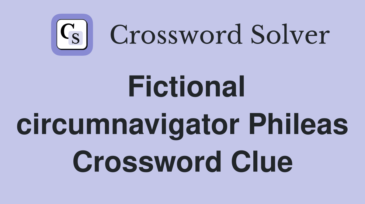 Fictional circumnavigator Phileas Crossword Clue