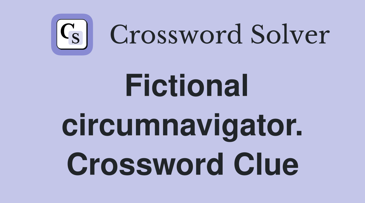 Fictional circumnavigator. Crossword Clue