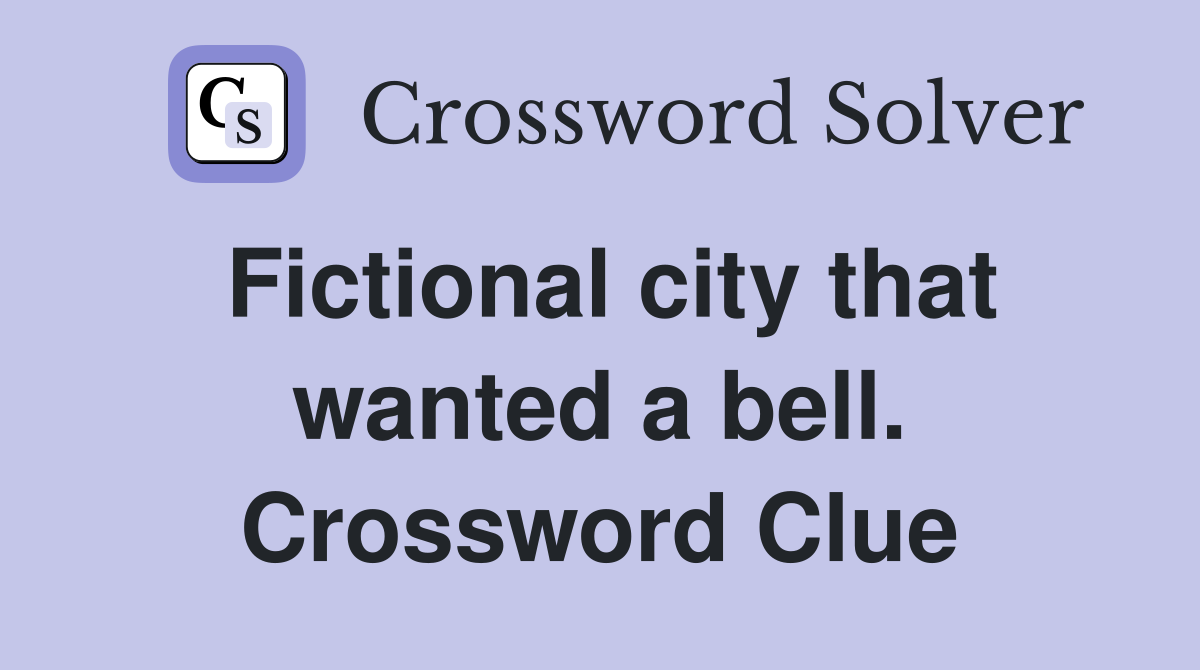 Fictional city that wanted a bell. Crossword Clue
