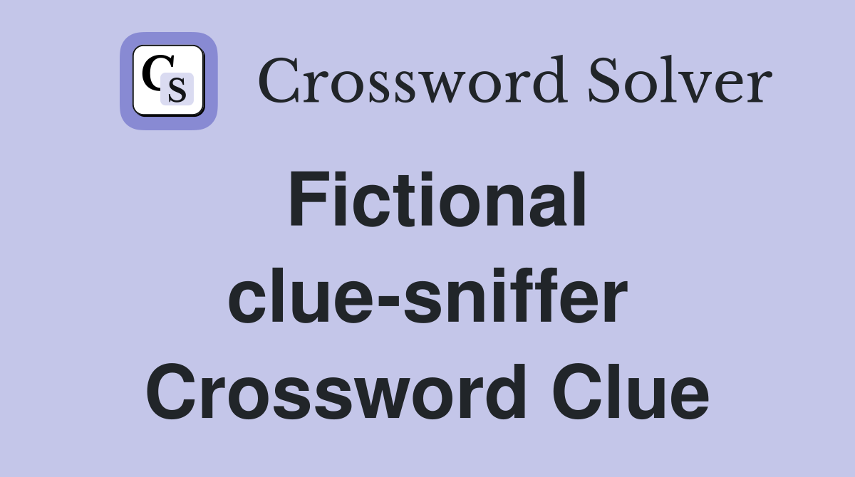 Fictional clue-sniffer Crossword Clue