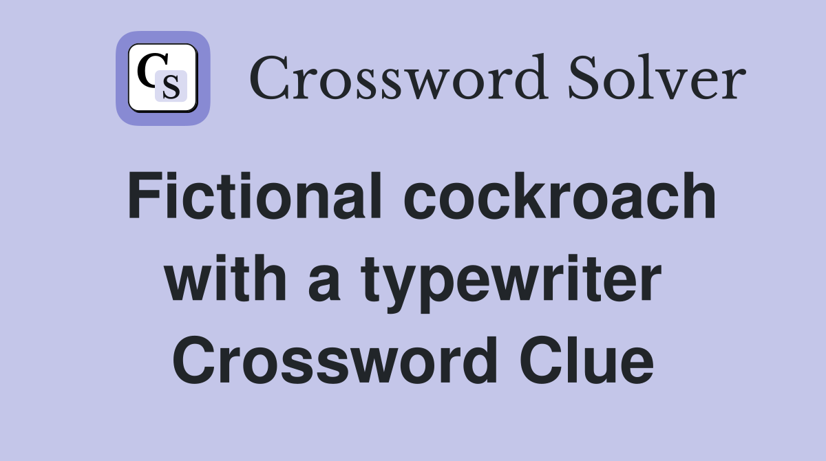 Fictional cockroach with a typewriter Crossword Clue