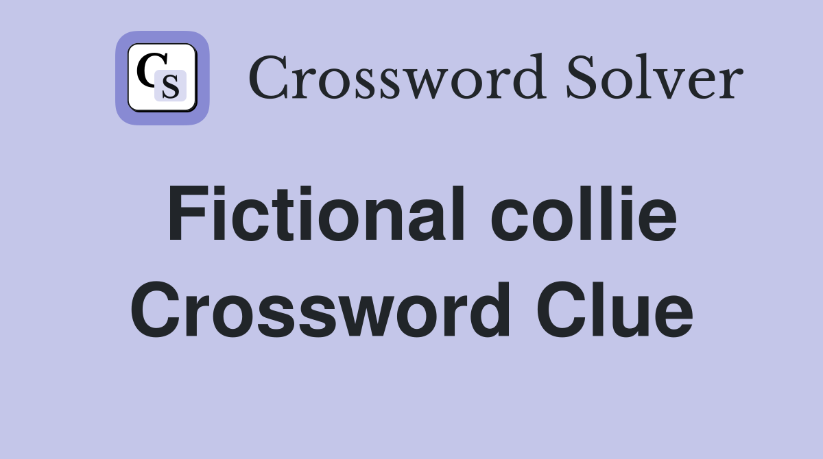 Fictional collie Crossword Clue