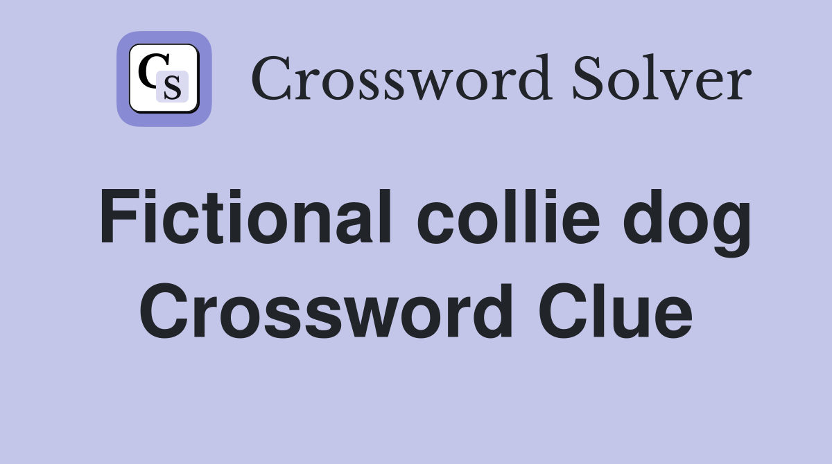 Fictional collie dog Crossword Clue