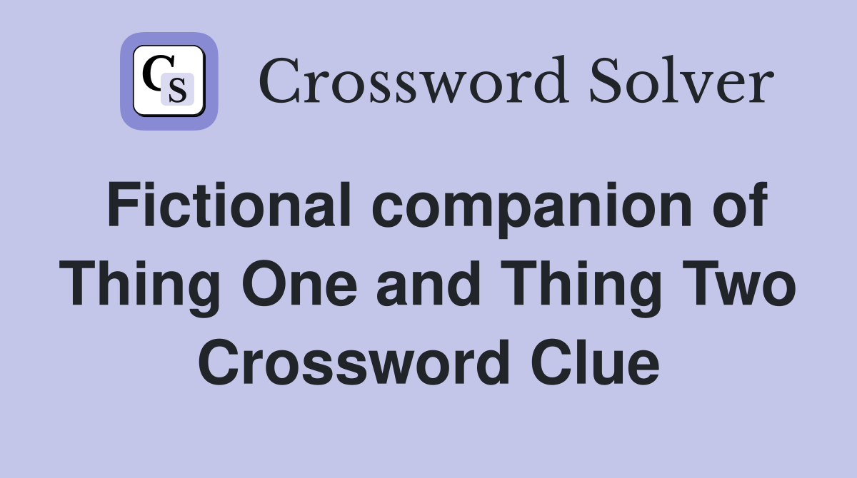 Fictional companion of Thing One and Thing Two Crossword Clue