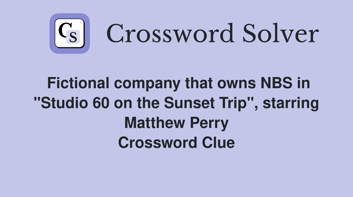 Fictional company that owns NBS in "Studio 60 on the Sunset Trip", starring Matthew Perry Crossword Clue