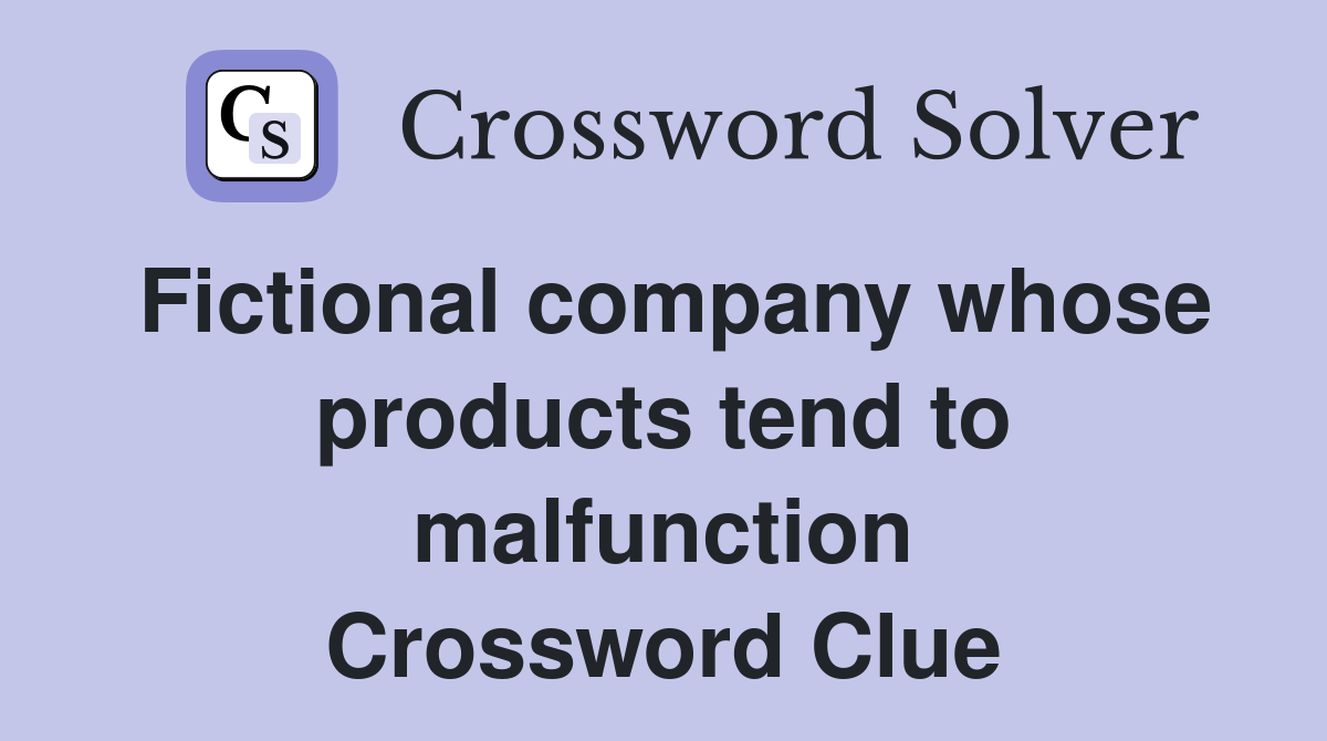 Fictional company whose products tend to malfunction Crossword Clue