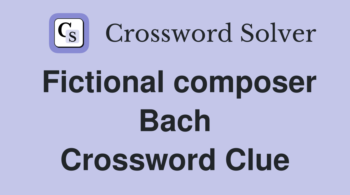 Fictional composer Bach Crossword Clue