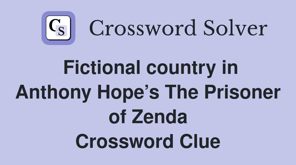 Fictional country in Anthony Hope’s The Prisoner of Zenda Crossword Clue