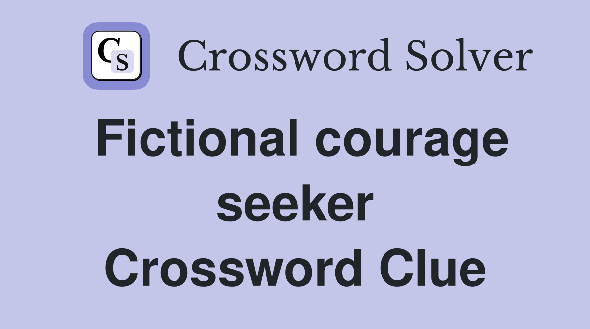 Fictional courage seeker Crossword Clue