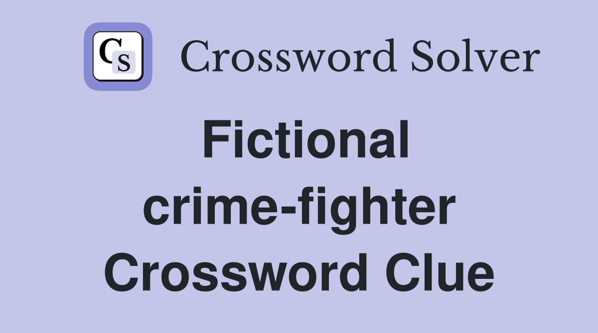 Fictional crime-fighter Crossword Clue