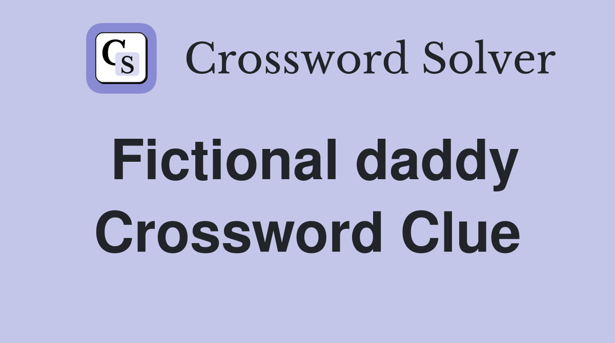 Fictional daddy Crossword Clue