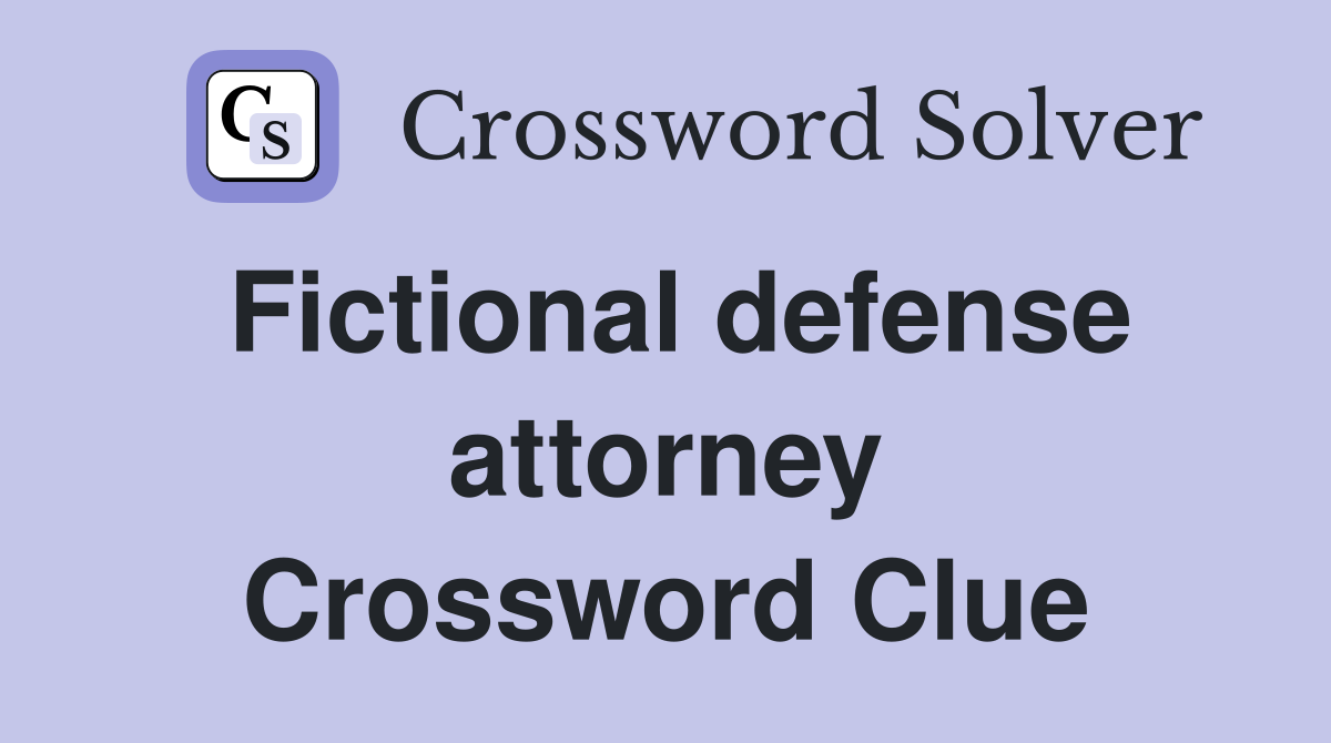 Fictional defense attorney Crossword Clue