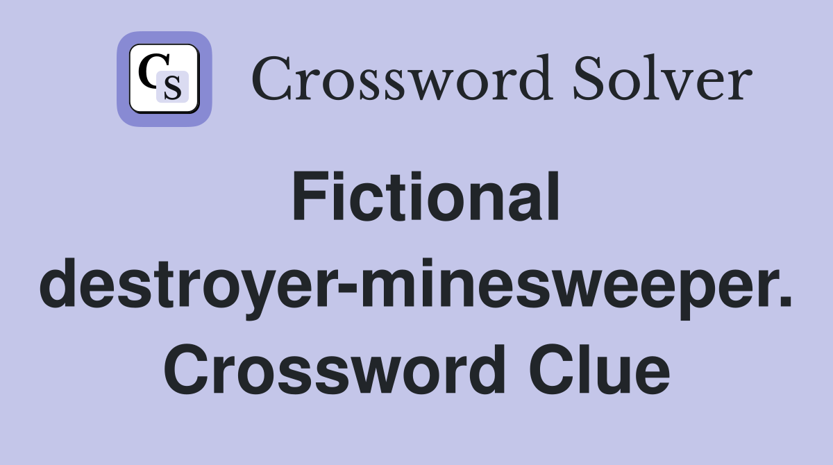 Fictional destroyer-minesweeper. Crossword Clue