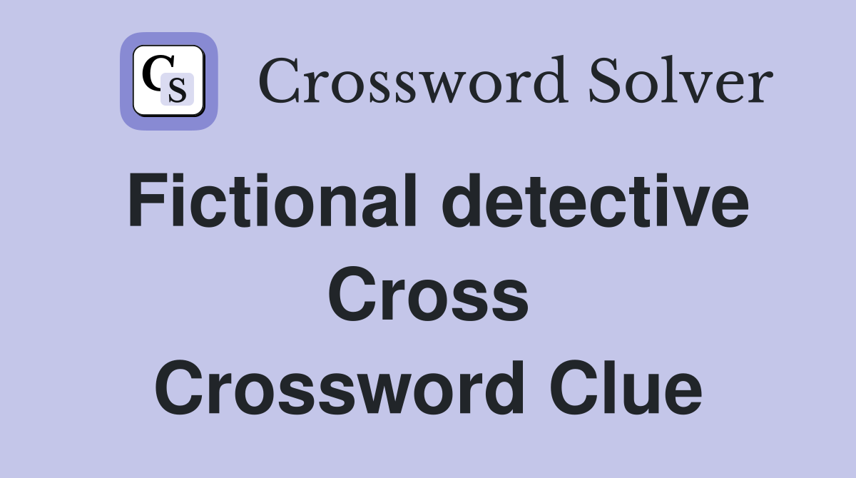 Fictional detective Cross Crossword Clue