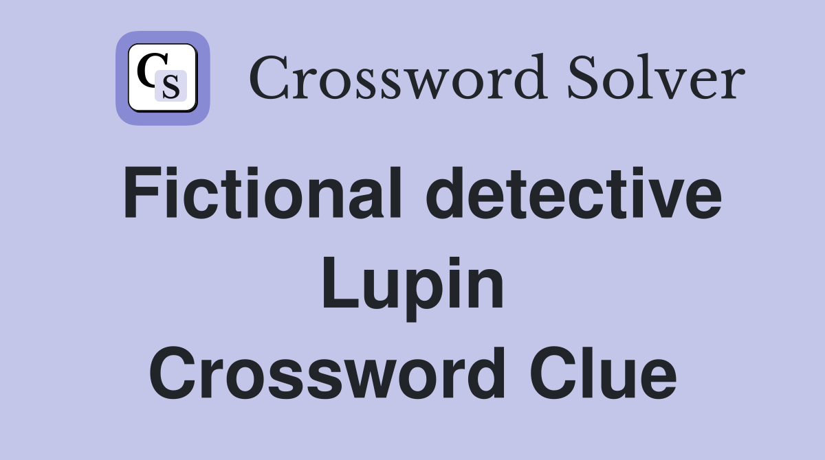 Fictional detective Lupin Crossword Clue