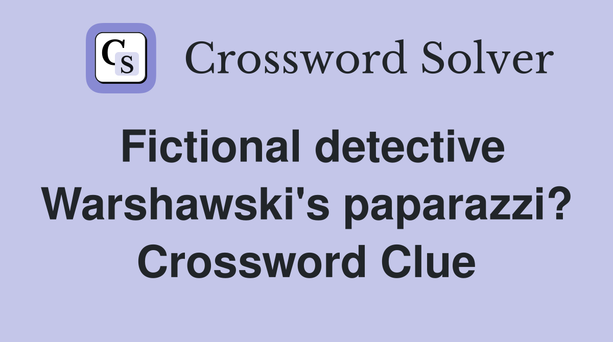 Fictional detective Warshawski's paparazzi? Crossword Clue