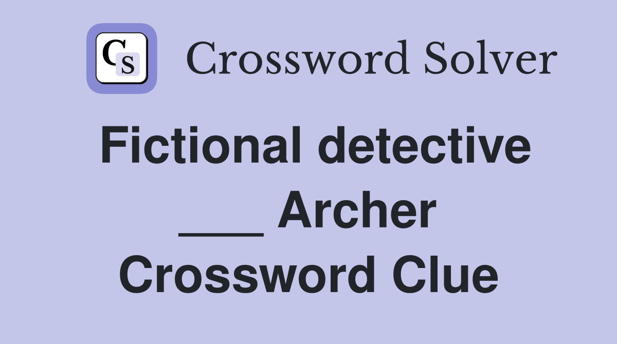 Fictional detective ___ Archer Crossword Clue