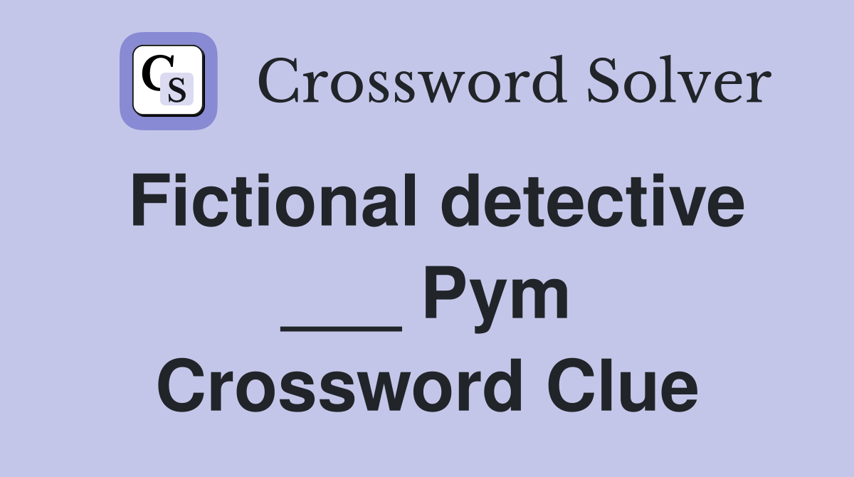 Fictional detective ___ Pym Crossword Clue