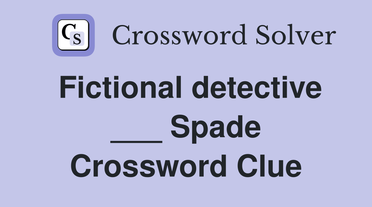 Fictional detective ___ Spade Crossword Clue