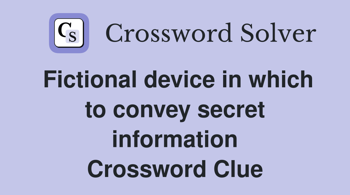 Fictional device in which to convey secret information Crossword Clue