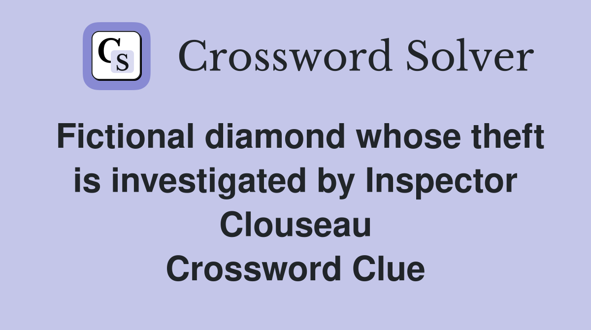 Fictional diamond whose theft is investigated by Inspector Clouseau Crossword Clue