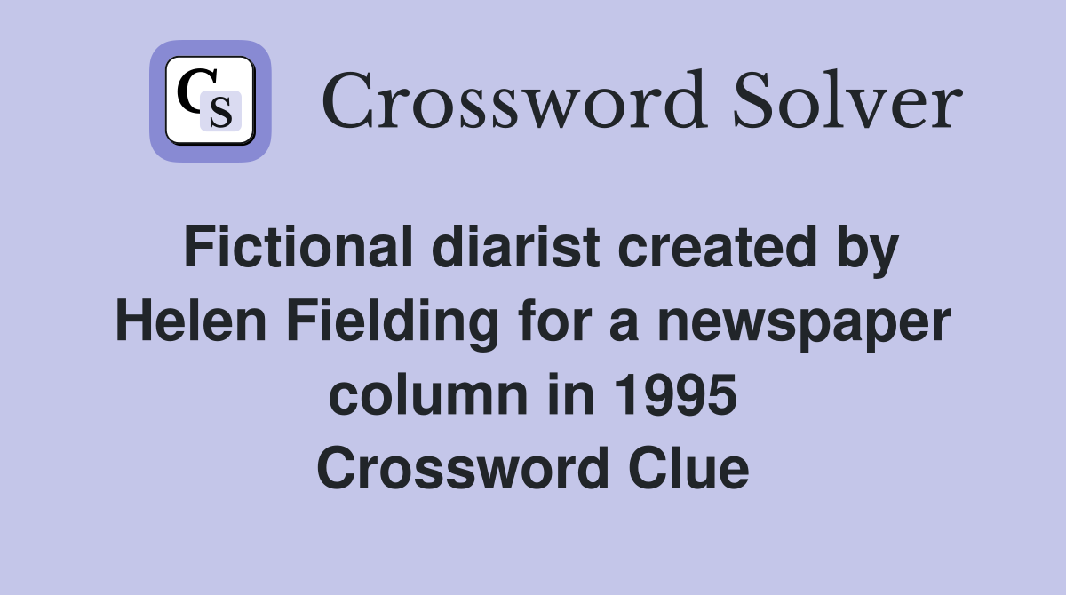 Fictional diarist created by Helen Fielding for a newspaper column in 1995 Crossword Clue