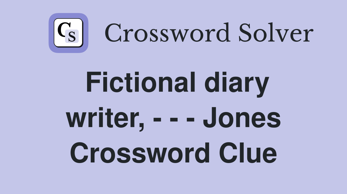 Fictional diary writer, - - - Jones Crossword Clue