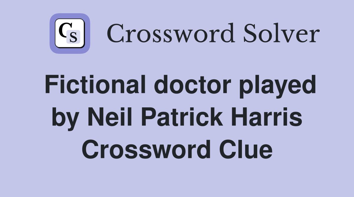 Fictional doctor played by Neil Patrick Harris Crossword Clue