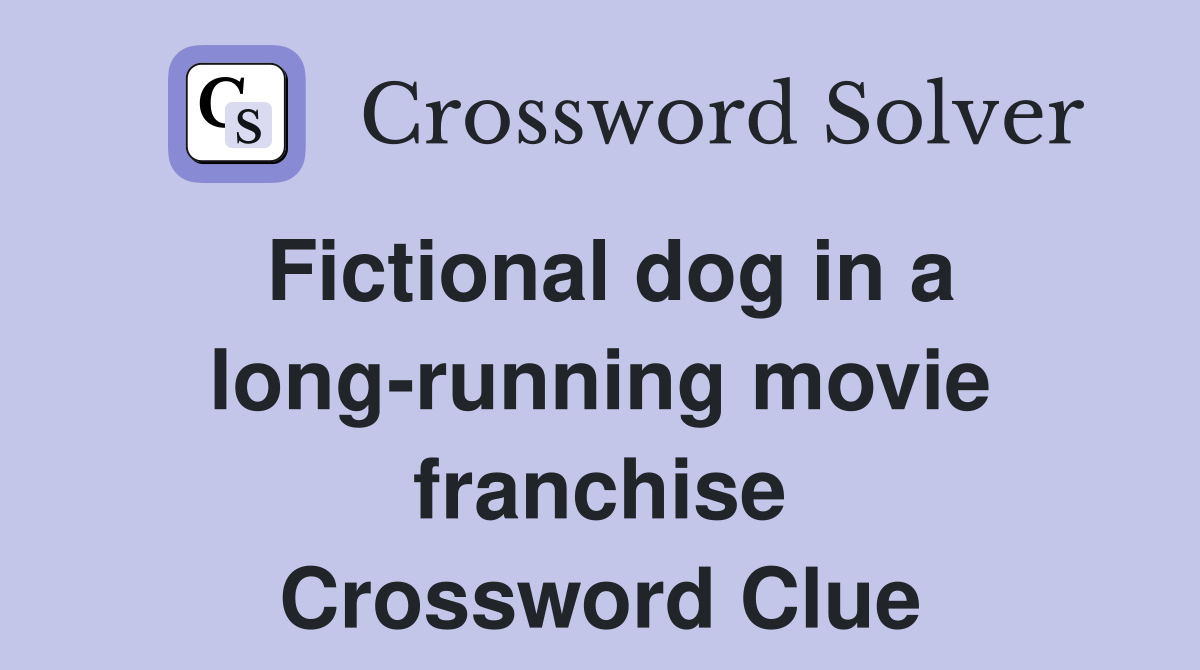 Fictional dog in a long-running movie franchise Crossword Clue