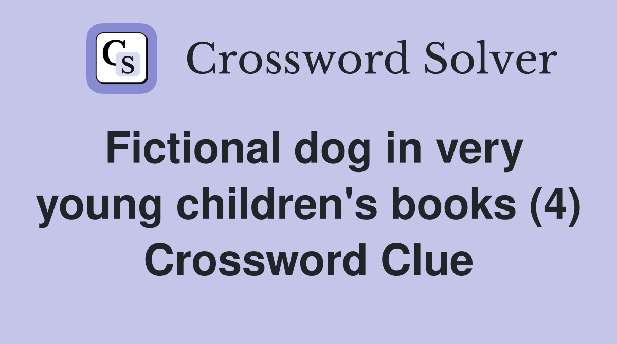 Fictional dog in very young children's books (4) Crossword Clue