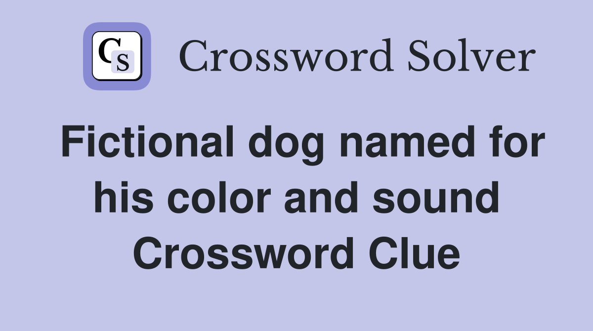 Fictional dog named for his color and sound Crossword Clue