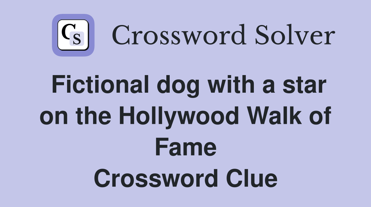 Fictional dog with a star on the Hollywood Walk of Fame Crossword Clue