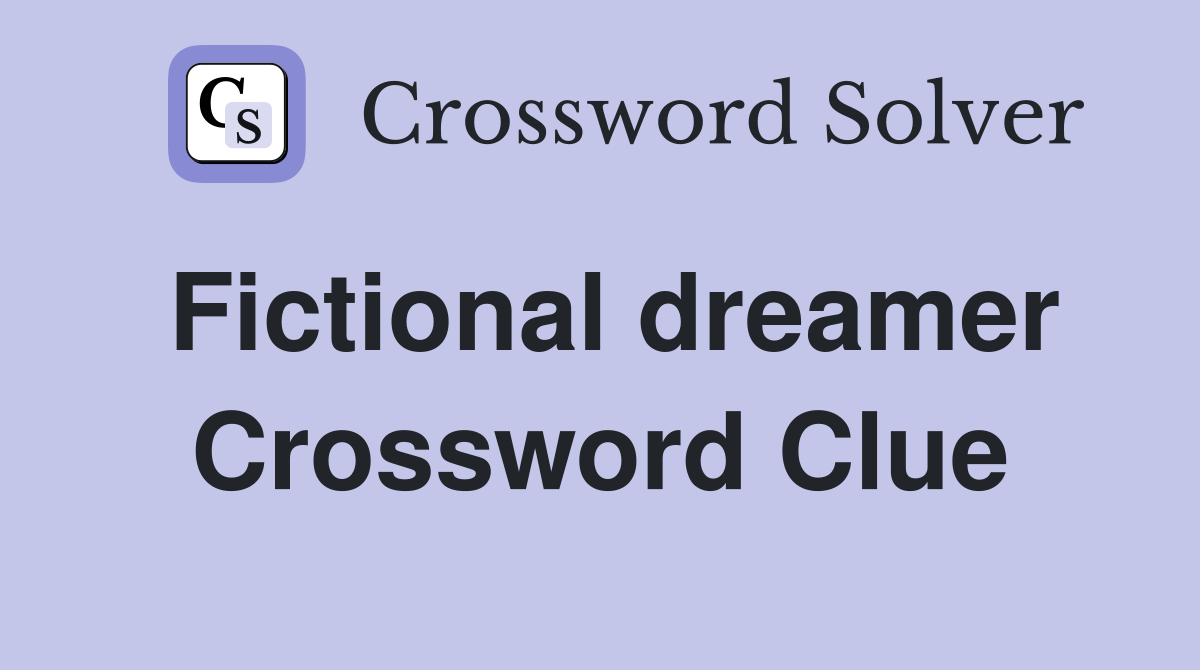 Fictional dreamer Crossword Clue