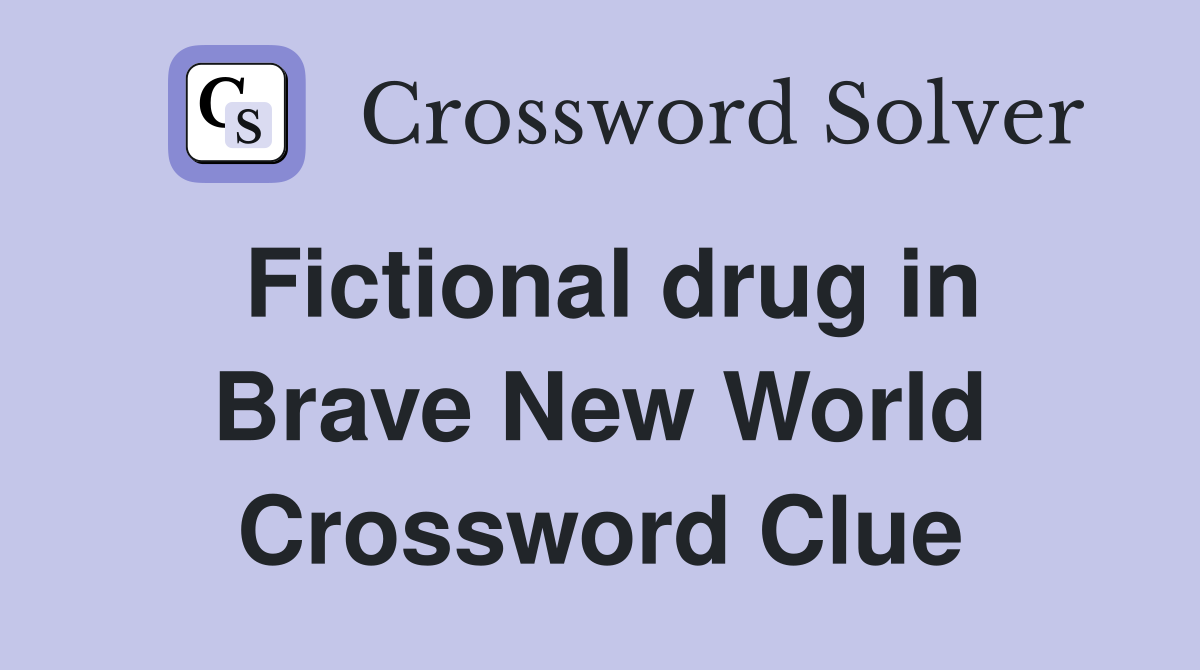 Fictional drug in Brave New World Crossword Clue