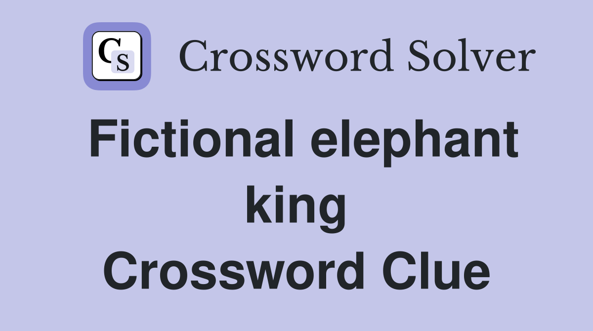 Fictional elephant king Crossword Clue