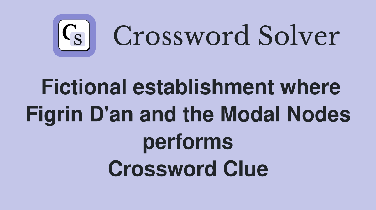 Fictional establishment where Figrin D'an and the Modal Nodes performs Crossword Clue