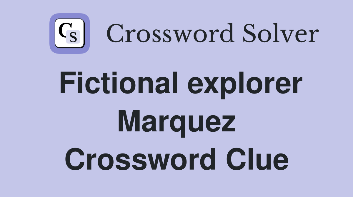 Fictional explorer Marquez Crossword Clue
